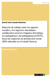 Relación de trabajo entre los agentes sociales y los aspectos vinculantes establecidos en la Ley Orgánica del trabajo, los trabajadores y las trabajadoras, hacia las empresas de producción social ubicadas en el estado Yaracuy_cover