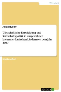 Wirtschaftliche Entwicklung und Wirtschaftspolitik in ausgewählten lateinamerikanischen Ländern seit dem Jahr 2000_cover
