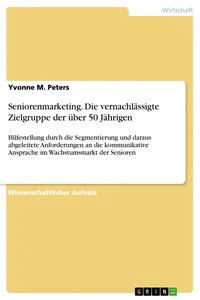 Seniorenmarketing. Die vernachlässigte Zielgruppe der über 50 Jährigen_cover