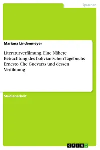 Literaturverfilmung. Eine Nähere Betrachtung des bolivianischen Tagebuchs Ernesto Che Guevaras und dessen Verfilmung_cover
