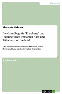 Die Grundbegriffe "Erziehung" und "Bildung" nach Immanuel Kant und Wilhelm von Humboldt_cover