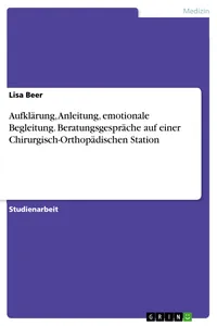 Aufklärung, Anleitung, emotionale Begleitung. Beratungsgespräche auf einer Chirurgisch-Orthopädischen Station_cover