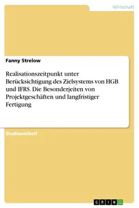 Realisationszeitpunkt unter Berücksichtigung des Zielsystems von HGB und IFRS. Die Besonderjeiten von Projektgeschäften und langfristiger Fertigung_cover