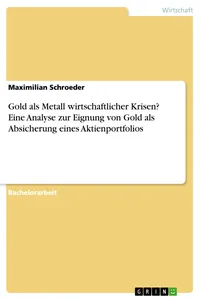 Gold als Metall wirtschaftlicher Krisen? Eine Analyse zur Eignung von Gold als Absicherung eines Aktienportfolios_cover