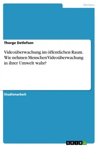 Videoüberwachung im öffentlichen Raum. Wie nehmen Menschen Videoüberwachung in ihrer Umwelt wahr?_cover