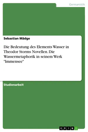 Die Bedeutung des Elements Wasser in Theodor Storms Novellen. Die Wassermetaphorik in seinem Werk "Immensee"
