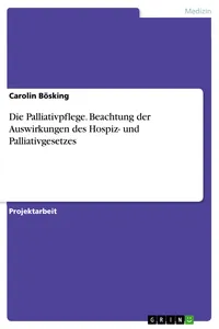 Die Palliativpflege. Beachtung der Auswirkungen des Hospiz- und Palliativgesetzes_cover