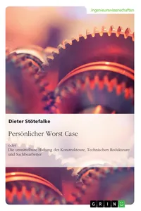 Persönlicher Worst Case oder Die unmittelbare Haftung der Konstrukteure, Technischen Redakteure und Sachbearbeiter_cover