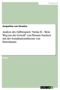 Analyse des Fallbeispiels "Stefan H. - Mein Weg aus der Gewalt" von Thomas Stuckert mit der Sozialisationstheorie von Hurrelmann_cover