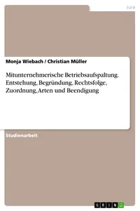 Mitunternehmerische Betriebsaufspaltung. Entstehung, Begründung, Rechtsfolge, Zuordnung, Arten und Beendigung_cover