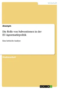 Die Rolle von Subventionen in der EU-Agrarmarktpolitik_cover