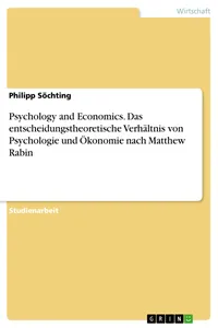 Psychology and Economics. Das entscheidungstheoretische Verhältnis von Psychologie und Ökonomie nach Matthew Rabin_cover
