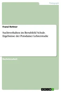 Suchtverhalten im Berufsfeld Schule. Ergebnisse der Potsdamer Lehrerstudie_cover