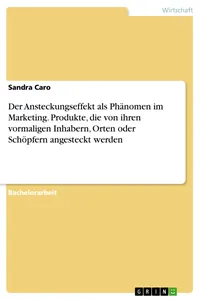 Der Ansteckungseffekt als Phänomen im Marketing. Produkte, die von ihren vormaligen Inhabern, Orten oder Schöpfern angesteckt werden_cover