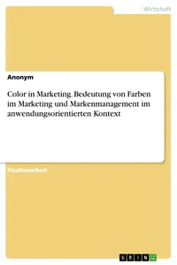 Color in Marketing. Bedeutung von Farben im Marketing und Markenmanagement im anwendungsorientierten Kontext_cover