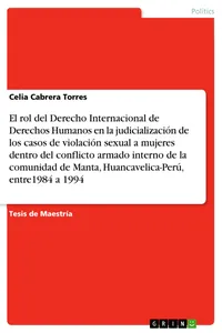 El rol del Derecho Internacional de Derechos Humanos en la judicialización de los casos de violación sexual a mujeres dentro del conflicto armado interno de la comunidad de Manta, Huancavelica-Perú, entre1984 a 1994_cover