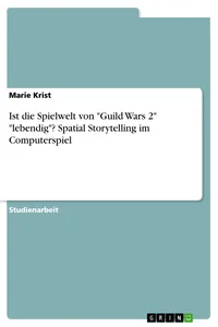 Ist die Spielwelt von "Guild Wars 2" "lebendig"? Spatial Storytelling im Computerspiel_cover