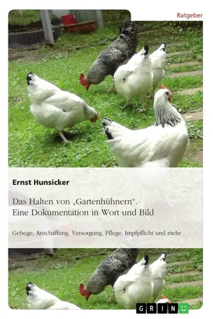 Das Halten von "Gartenhühnern". Eine Dokumentation in Wort und Bild