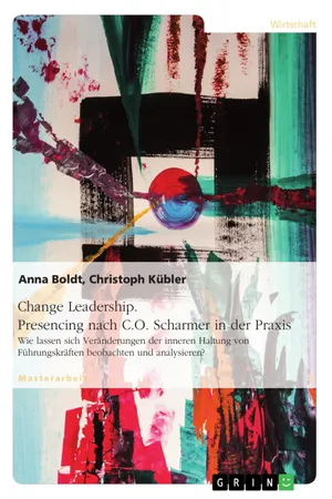 Change Leadership. Presencing nach C.O. Scharmer in der Praxis