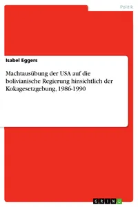 Machtausübung der USA auf die bolivianische Regierung hinsichtlich der Kokagesetzgebung, 1986-1990_cover