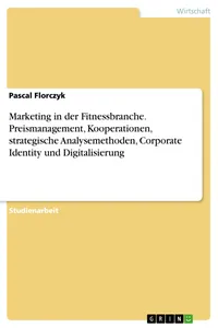 Marketing in der Fitnessbranche. Preismanagement, Kooperationen, strategische Analysemethoden, Corporate Identity und Digitalisierung_cover