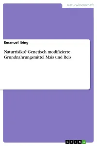 Naturrisiko? Genetisch modifizierte Grundnahrungsmittel Mais und Reis_cover