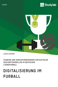 Digitalisierung im Fußball. Chancen und Herausforderungen von digitalen Geschäftsmodellen im deutschen Lizenzfußball_cover