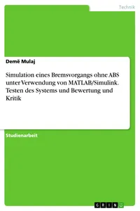 Simulation eines Bremsvorgangs ohne ABS unter Verwendung von MATLAB/Simulink. Testen des Systems und Bewertung und Kritik_cover