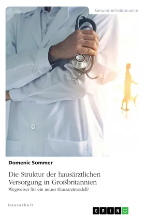 Die Struktur der hausärztlichen Versorgung in Großbritannien. Wegweiser für ein neues Hausarztmodell?