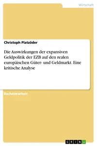 Die Auswirkungen der expansiven Geldpolitik der EZB auf den realen europäischen Güter- und Geldmarkt. Eine kritische Analyse_cover