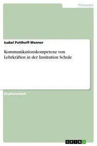 Kommunikationskompetenz von Lehrkräften in der Institution Schule_cover