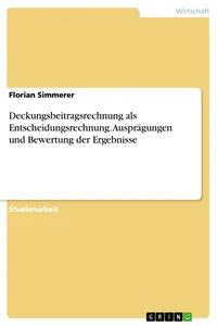 Deckungsbeitragsrechnung als Entscheidungsrechnung. Ausprägungen und Bewertung der Ergebnisse_cover
