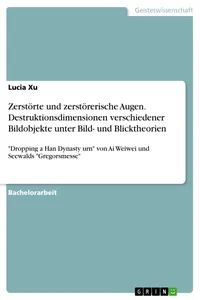 Zerstörte und zerstörerische Augen. Destruktionsdimensionen verschiedener Bildobjekte unter Bild- und Blicktheorien_cover