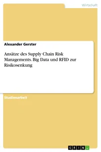 Ansätze des Supply Chain Risk Managements. Big Data und RFID zur Risikosenkung_cover