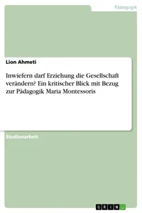 Inwiefern darf Erziehung die Gesellschaft verändern? Ein kritischer Blick mit Bezug zur Pädagogik Maria Montessoris_cover