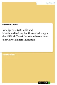 Arbeitgeberattraktivität und Mitarbeiterbindung. Die Herausforderungen des HRM als Vermittler von Arbeitnehmer- und Unternehmensinteressen_cover