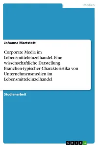 Corporate Media im Lebensmitteleinzelhandel. Eine wissenschaftliche Darstellung Branchen-typischer Charakteristika von Unternehmensmedien im Lebensmitteleinzelhandel_cover