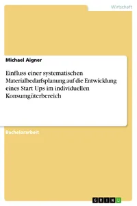 Einfluss einer systematischen Materialbedarfsplanung auf die Entwicklung eines Start Ups im individuellen Konsumgüterbereich_cover