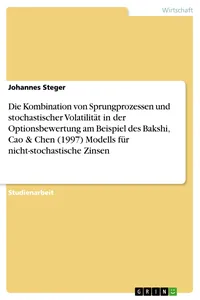 Die Kombination von Sprungprozessen und stochastischer Volatilität in der Optionsbewertung am Beispiel des Bakshi, Cao & Chen Modells für nicht-stochastische Zinsen_cover