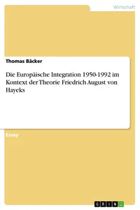 Die Europäische Integration 1950-1992 im Kontext der Theorie Friedrich August von Hayeks_cover