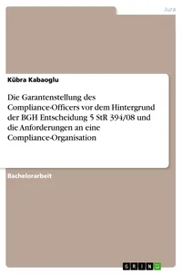Die Garantenstellung des Compliance-Officers vor dem Hintergrund der BGH Entscheidung 5 StR 394/08 und die Anforderungen an eine Compliance-Organisation_cover