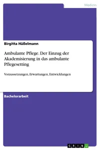 Ambulante Pflege. Der Einzug der Akademisierung in das ambulante Pflegesetting_cover