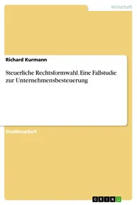 Steuerliche Rechtsformwahl. Eine Fallstudie zur Unternehmensbesteuerung_cover