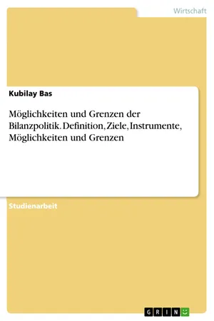 Möglichkeiten und Grenzen der Bilanzpolitik. Definition, Ziele, Instrumente, Möglichkeiten und Grenzen
