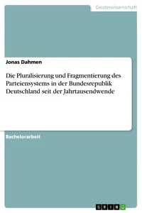 Die Pluralisierung und Fragmentierung des Parteiensystems in der Bundesrepublik Deutschland seit der Jahrtausendwende_cover