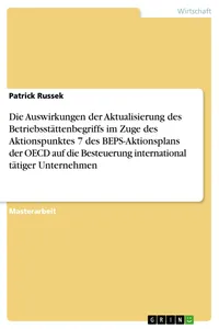 Die Auswirkungen der Aktualisierung des Betriebsstättenbegriffs im Zuge des Aktionspunktes 7 des BEPS-Aktionsplans der OECD auf die Besteuerung international tätiger Unternehmen_cover