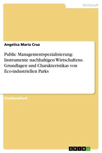 Public Managementspezialisierung: Instrumente nachhaltigen Wirtschaftens. Grundlagen und Charakteristikas von Eco-industriellen Parks_cover
