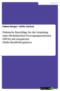 Praktische Ratschläge für die Gründung eines Medizinischen Versorgungszentrums mit integrierter Public-Health-Perspektive