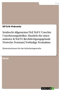 Strafrecht Allgemeiner Teil. Teil V: Unechte Unterlassungsdelikte, Handeln für einen anderen & Teil VI: Rechtfertigungsgründe Notwehr, Notstand, Vorläufige Festnahme_cover
