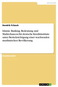 Islamic Banking. Bedeutung und Marktchancen für deutsche Kreditinstitute unter Berücksichtigung einer wachsenden muslimischen Bevölkerung_cover